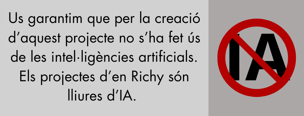 Us garantim que per la creació d’aquest projecte no s’ha fet ús de les intel·ligències artificials. Els projectes d’en Richy són lliures d’IA.